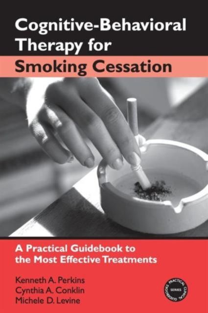 Cognitive-Behavioral Therapy for Smoking Cessation : A Practical Guidebook to the Most Effective Treatments