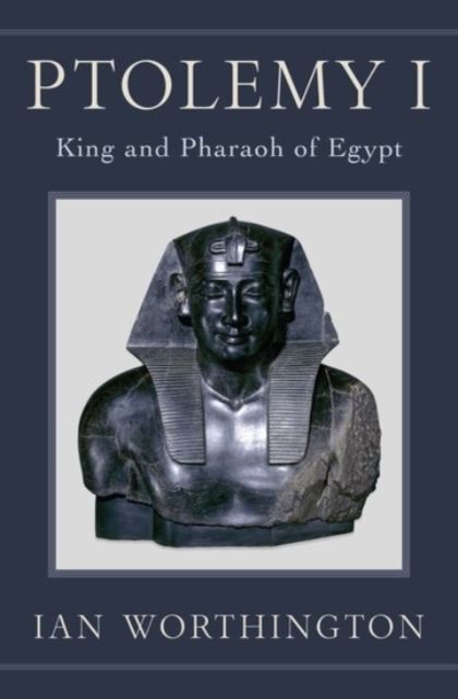 Ptolemy I : King and Pharaoh of Egypt