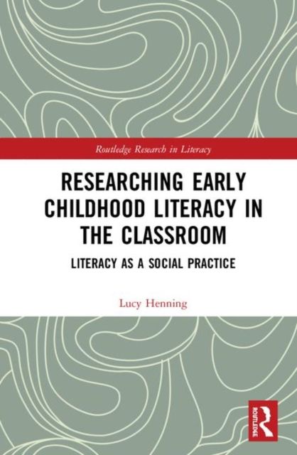 Researching Early Childhood Literacy in the Classroom : Literacy as a Social Practice