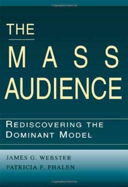 The Mass Audience : Rediscovering the Dominant Model
