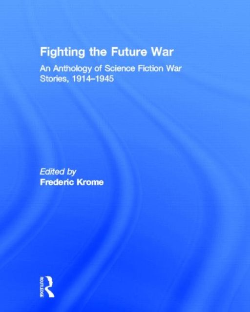 Fighting the Future War : An Anthology of Science Fiction War Stories, 1914-1945
