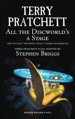 All the Discworld's a Stage: Volume 1 : Unseen Academicals; Feet of Clay; The Rince Cycle