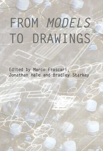 From Models to Drawings : Imagination and Representation in Architecture