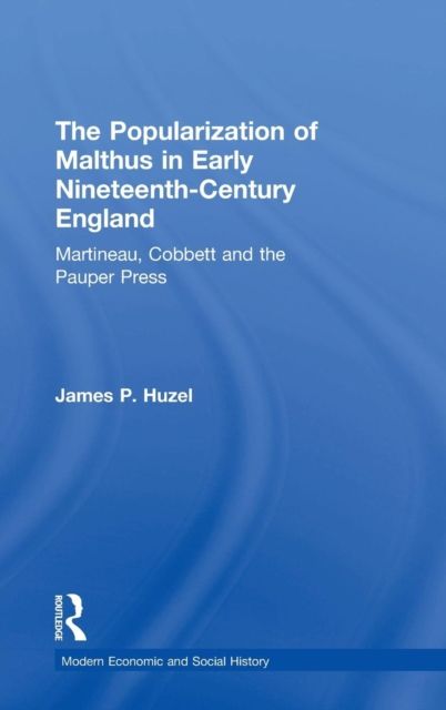 The Popularization of Malthus in Early Nineteenth-Century England : Martineau, Cobbett and the Pauper Press