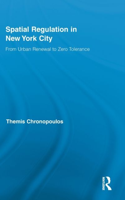 Spatial Regulation in New York City : From Urban Renewal to Zero Tolerance