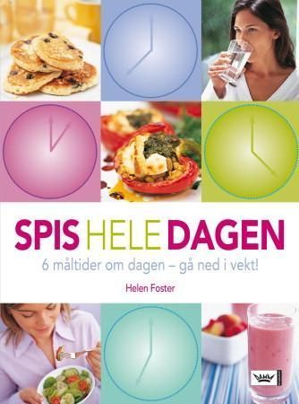Spis hele dagen : 6 måltider om dagen - gå ned i vekt!