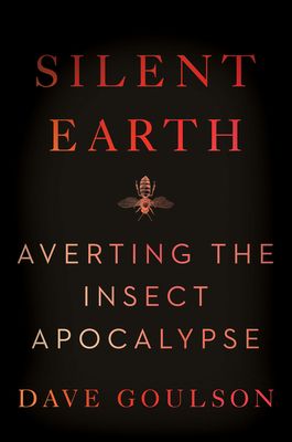 Silent Earth : Averting the Insect Apocalypse