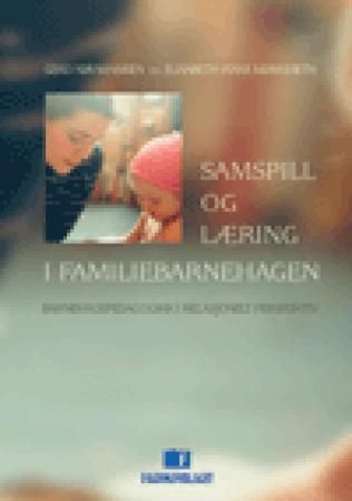 Samspill og læring i familiebarnehagen : barnehagepedagogikk i relasjonelt perspektiv