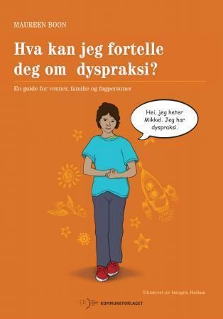 Hva kan jeg fortelle deg om dyspraksi? : en guide for venner, familie og fagpersoner