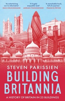 Building Britannia : A History of Britain in Twenty-Five Buildings