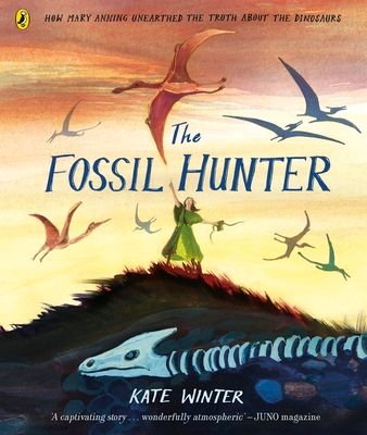 The Fossil Hunter : How Mary Anning unearthed the truth about the dinosaurs