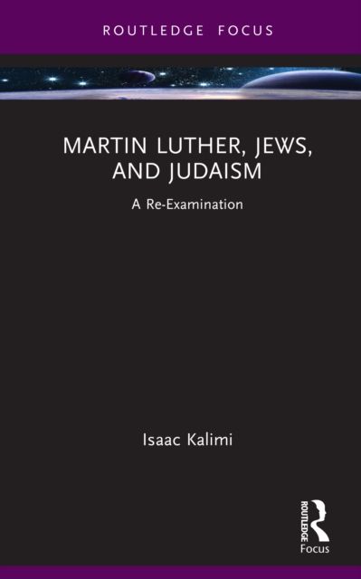 Martin Luther, Jews, and Judaism : A Re-Examination
