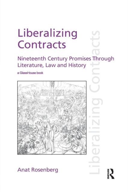 Liberalizing Contracts : Nineteenth Century Promises Through Literature, Law and History