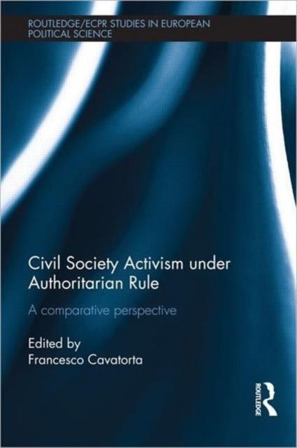 Civil Society Activism under Authoritarian Rule : A Comparative Perspective