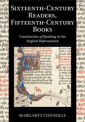Sixteenth-Century Readers, Fifteenth-Century Books : Continuities of Reading in the English Reformation