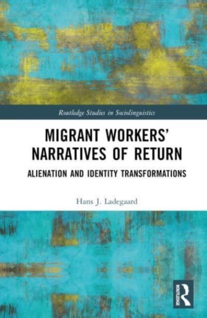 Migrant Workers’ Narratives of Return : Alienation and Identity Transformations