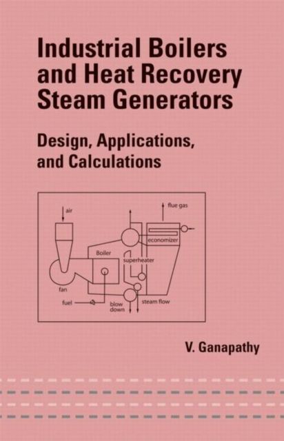 Industrial Boilers and Heat Recovery Steam Generators : Design, Applications, and Calculations