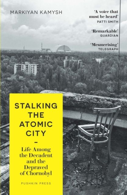 Forsidebilde av Stalking the Atomic City : Life Among the Decadent and the Depraved of Chornobyl