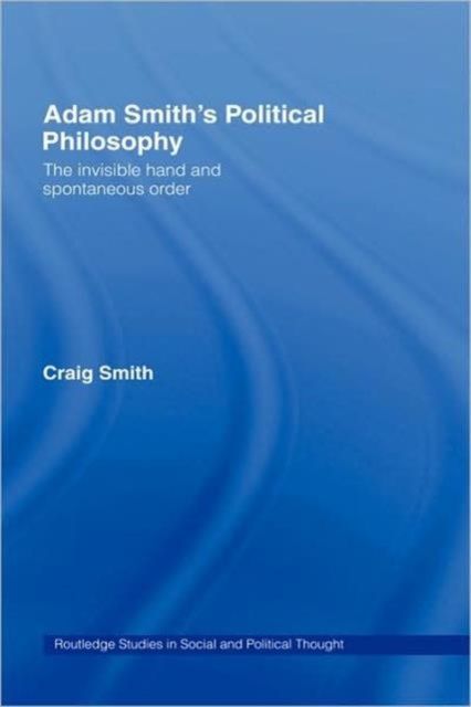 Adam Smith's Political Philosophy : The Invisible Hand and Spontaneous Order