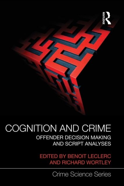 Cognition and Crime : Offender Decision Making and Script Analyses