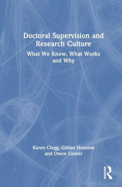 Doctoral Supervision and Research Culture : What We Know, What Works and Why
