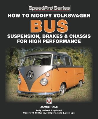 How to Modify Volkswagen Bus Suspension, Brakes & Chassis for High Performance : Updated & Enlarged New Edition