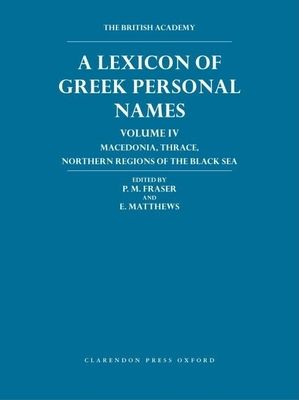 Lexicon of Greek Personal Names Volume IV : Macedonia, Thrace, northern regions of the Black Sea