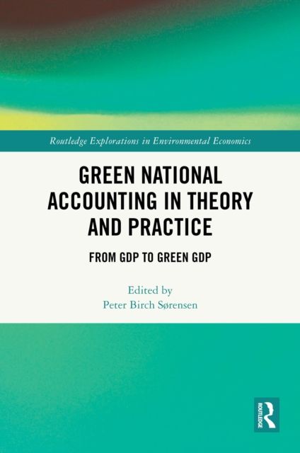 Green National Accounting in Theory and Practice : From GDP to Green GDP