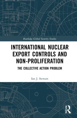 International Nuclear Export Controls and Non-Proliferation : The Collective Action Problem