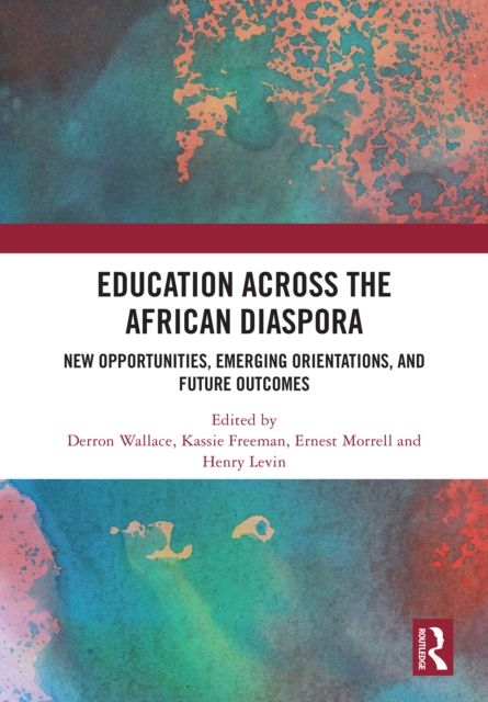 Education Across the African Diaspora : New Opportunities, Emerging Orientations, and Future Outcomes
