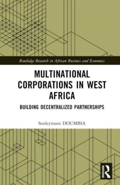 Multinational Corporations in West Africa : Building Decentralized Partnerships