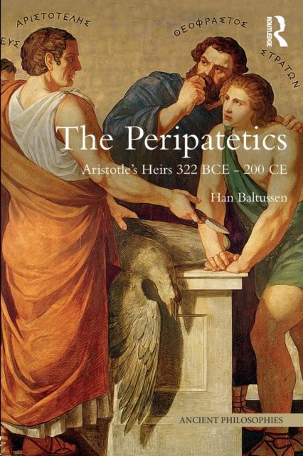 The Peripatetics : Aristotle's Heirs 322 BCE - 200 CE