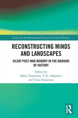 Reconstructing Minds and Landscapes : Silent Post-War Memory in the Margins of History