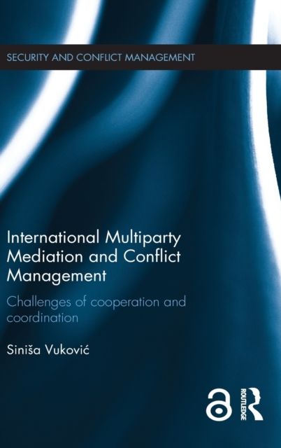 International Multiparty Mediation and Conflict Management : Challenges of Cooperation and Coordination
