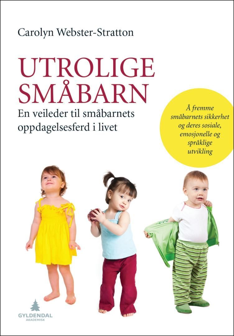 Utrolige småbarn : en veileder til småbarnets oppdagelsesferd i livet : å fremme småbarnets sikkerhet og deres sosiale, emosjonelle og språklige utvikling