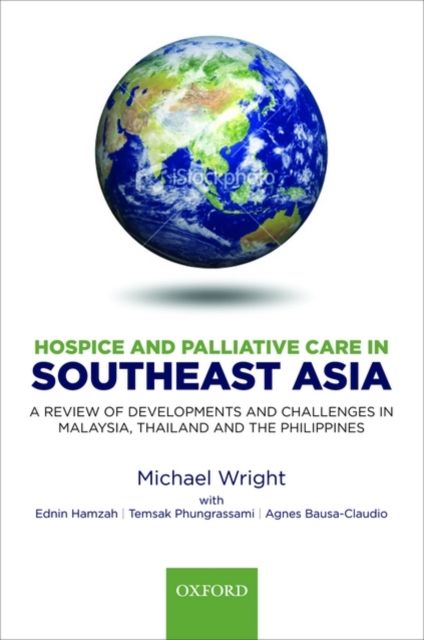Hospice and Palliative Care in Southeast Asia : A review of developments and challenges in Malaysia, Thailand and the Philippines