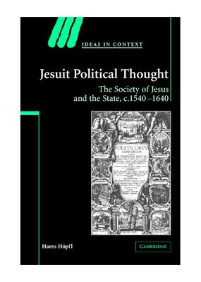Jesuit Political Thought : The Society of Jesus and the State, c.1540–1630