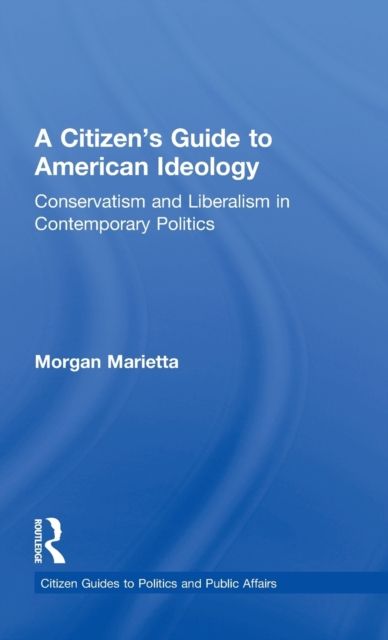 A Citizen's Guide to American Ideology : Conservatism and Liberalism in Contemporary Politics