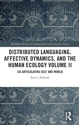 Distributed Languaging, Affective Dynamics, and the Human Ecology Volume II : Co-articulating Self and World