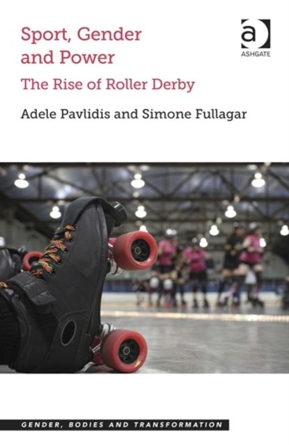 Sport, Gender and Power : The Rise of Roller Derby