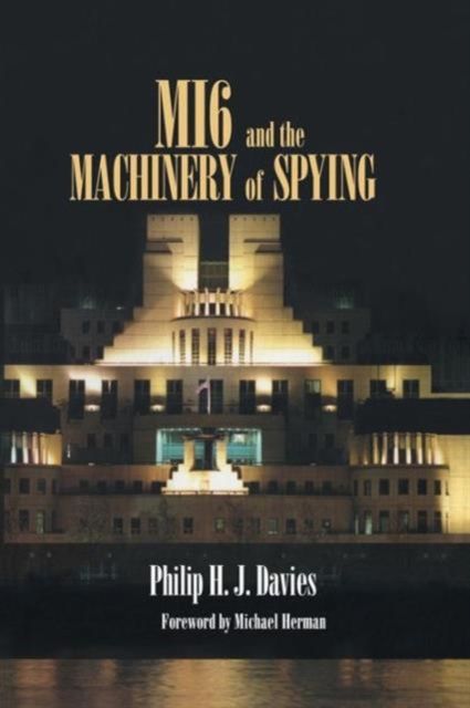 MI6 and the Machinery of Spying : Structure and Process in Britain's Secret Intelligence