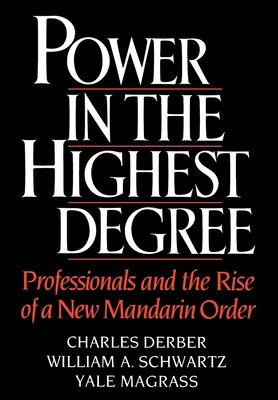 Power in the Highest Degree : Professionals and the Rise of a New Mandarin Order