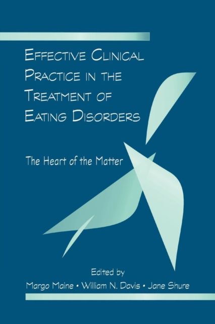 Effective Clinical Practice in the Treatment of Eating Disorders : The Heart of the Matter