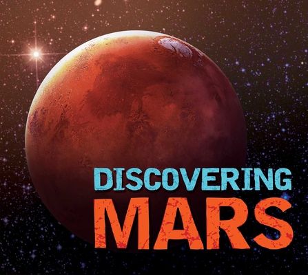 Discovering Mars : The Ultimate Guide to the Red Planet