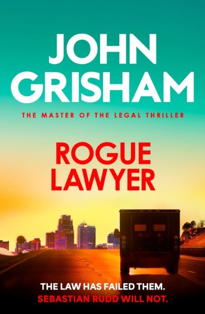 Rogue Lawyer : The suspenseful legal thriller from the number 1 Sunday Times bestselling author