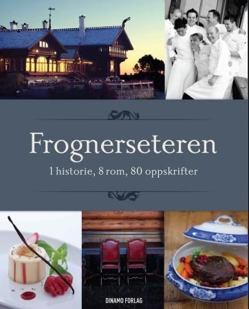 Frognerseteren : 1 historie, 8 rom, 80 oppskrifter