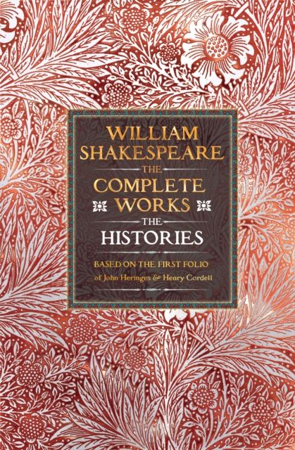 William Shakespeare Complete Works The Histories : Based on the First Folio of John Heminges and Henry Condell