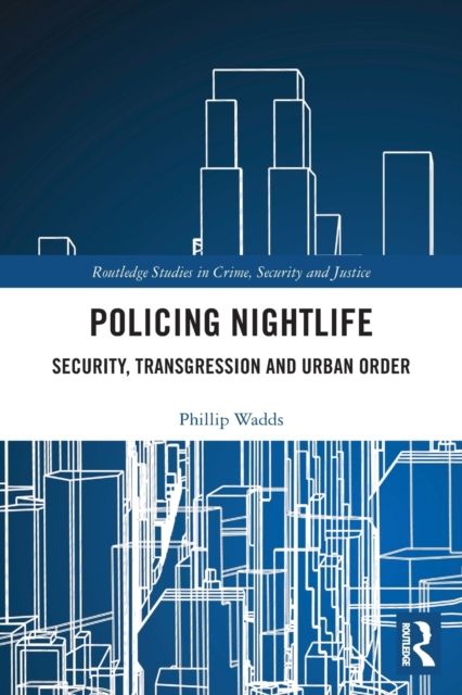 Policing Nightlife : Security, Transgression and Urban Order