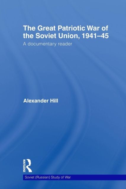The Great Patriotic War of the Soviet Union, 1941-45 : A Documentary Reader