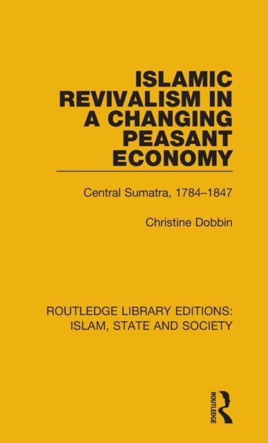 Islamic Revivalism in a Changing Peasant Economy : Central Sumatra, 1784-1847